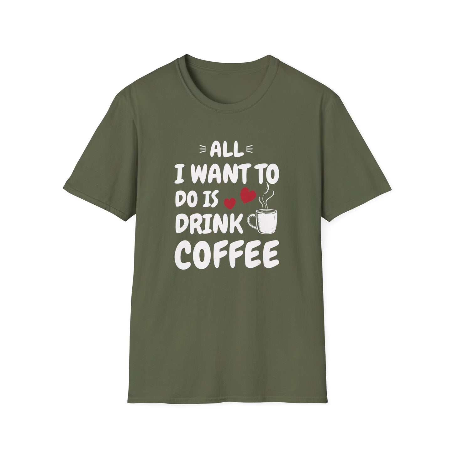 All I Want To Do Is Drink Coffee T-Shirt