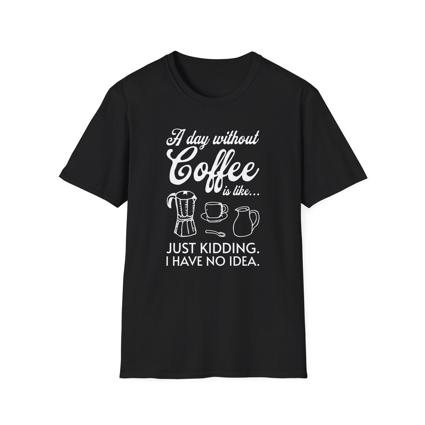 A Day Without Coffee Is Like T-Shirt