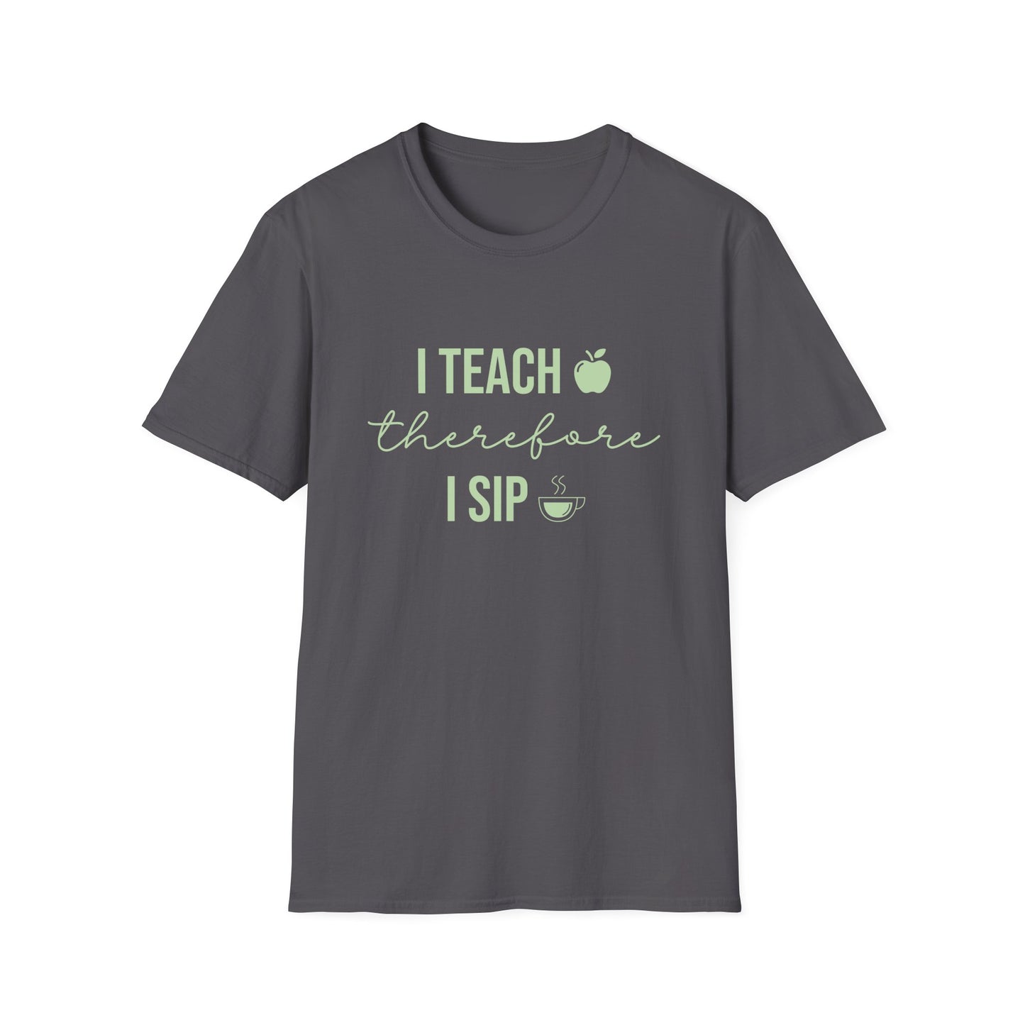I Teach Therefore I Sip T-Shirt