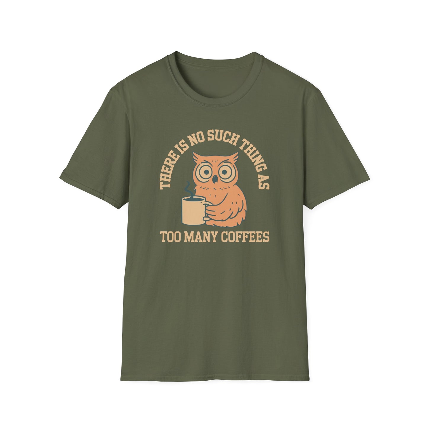 There Is No Such Thing As Too Many Coffees T-Shirt