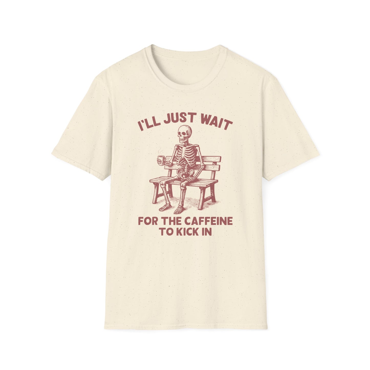 I'll Just Wait For The Caffeine To Kick In T-Shirt