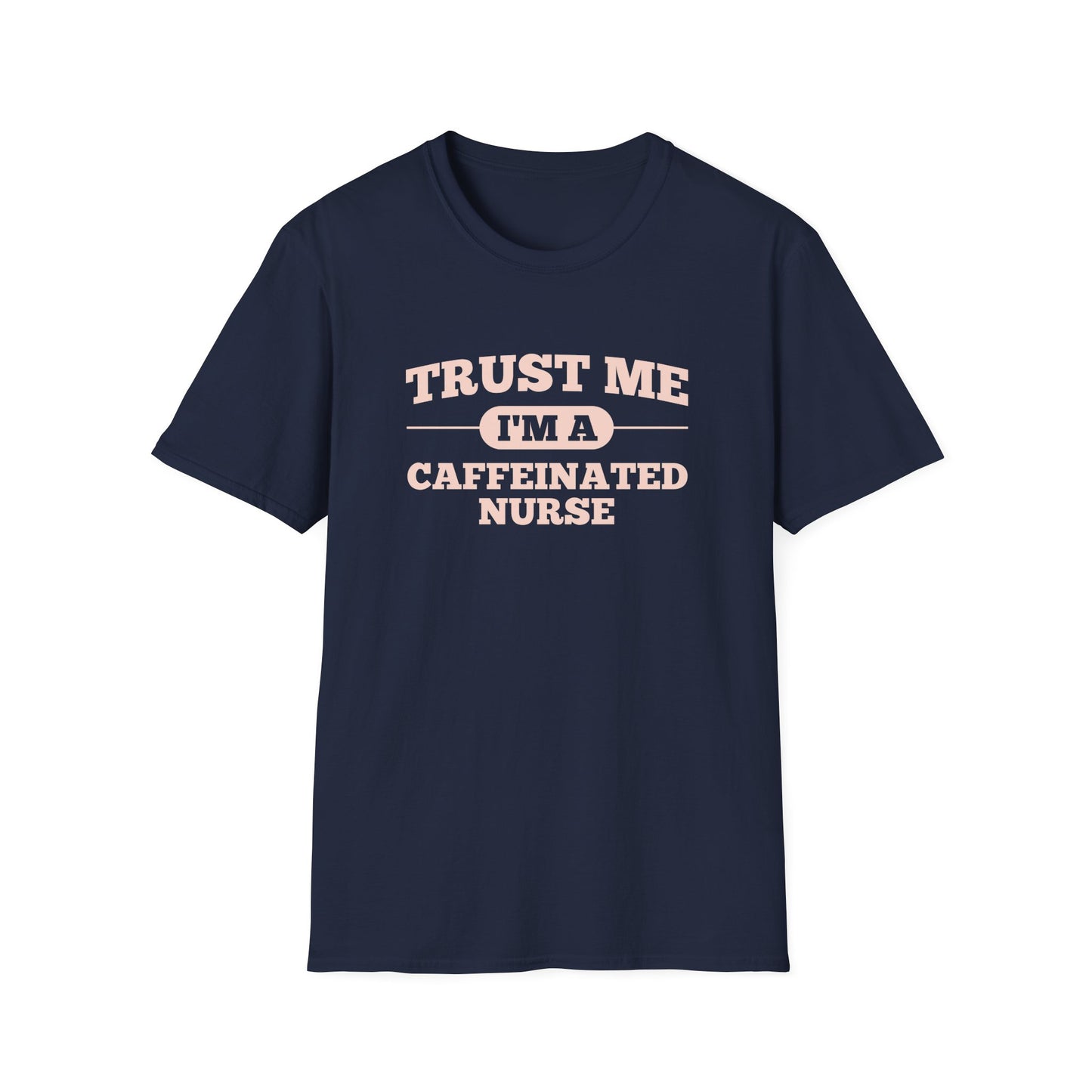 Trust Me I'm A Caffeinated Nurse T-Shirt