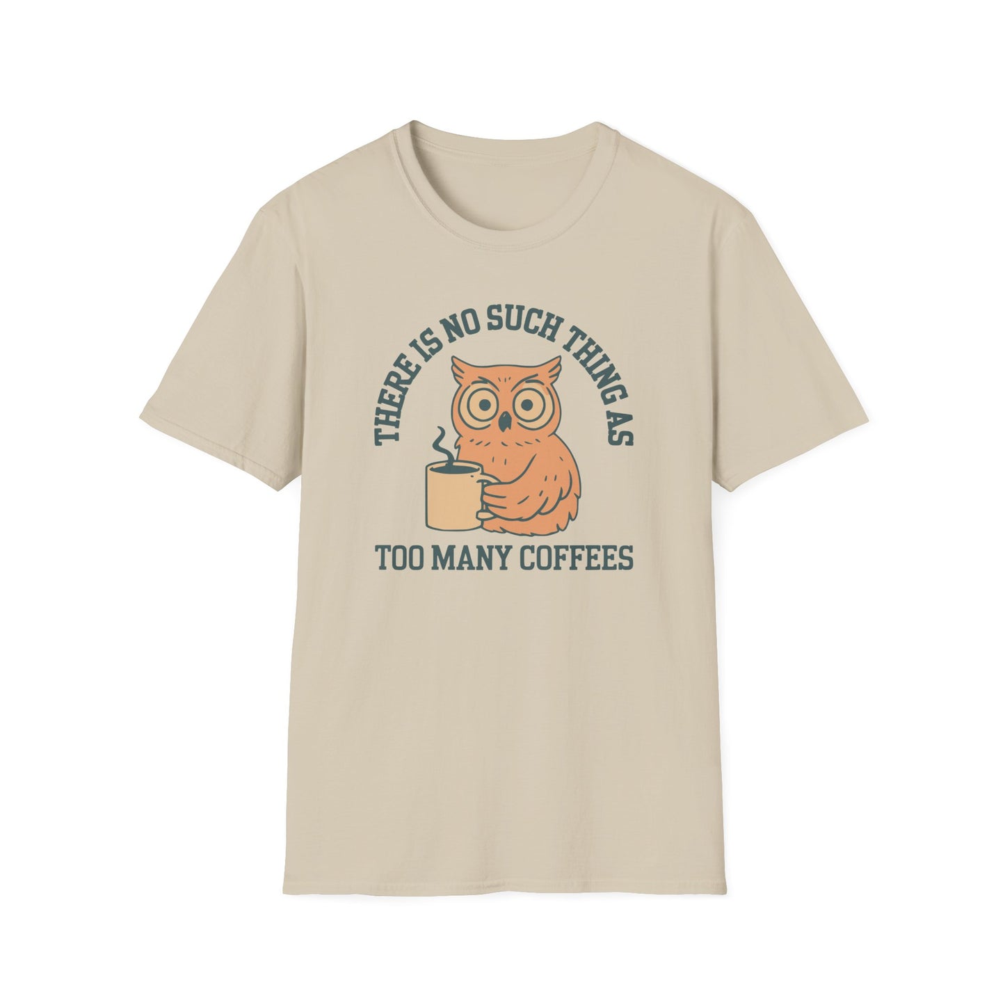 There Is No Such Thing As Too Many Coffees T-Shirt