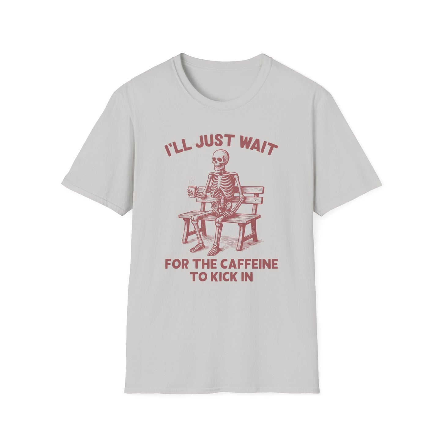 I'll Just Wait For The Caffeine To Kick In T-Shirt