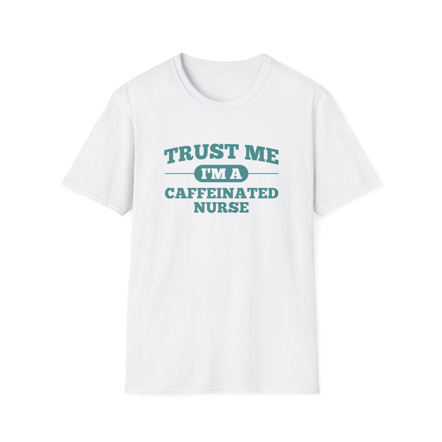 Trust Me I'm A Caffeinated Nurse T-Shirt