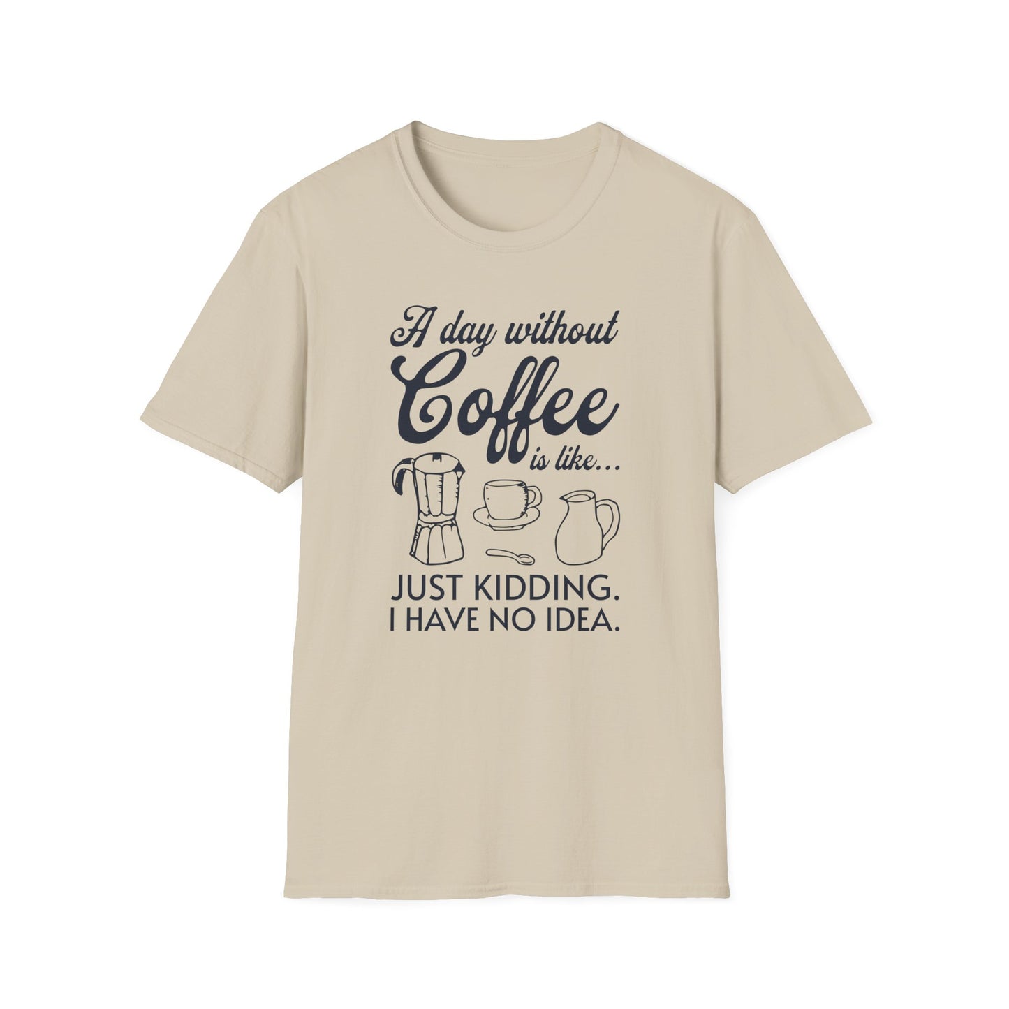 A Day Without Coffee Is Like T-Shirt