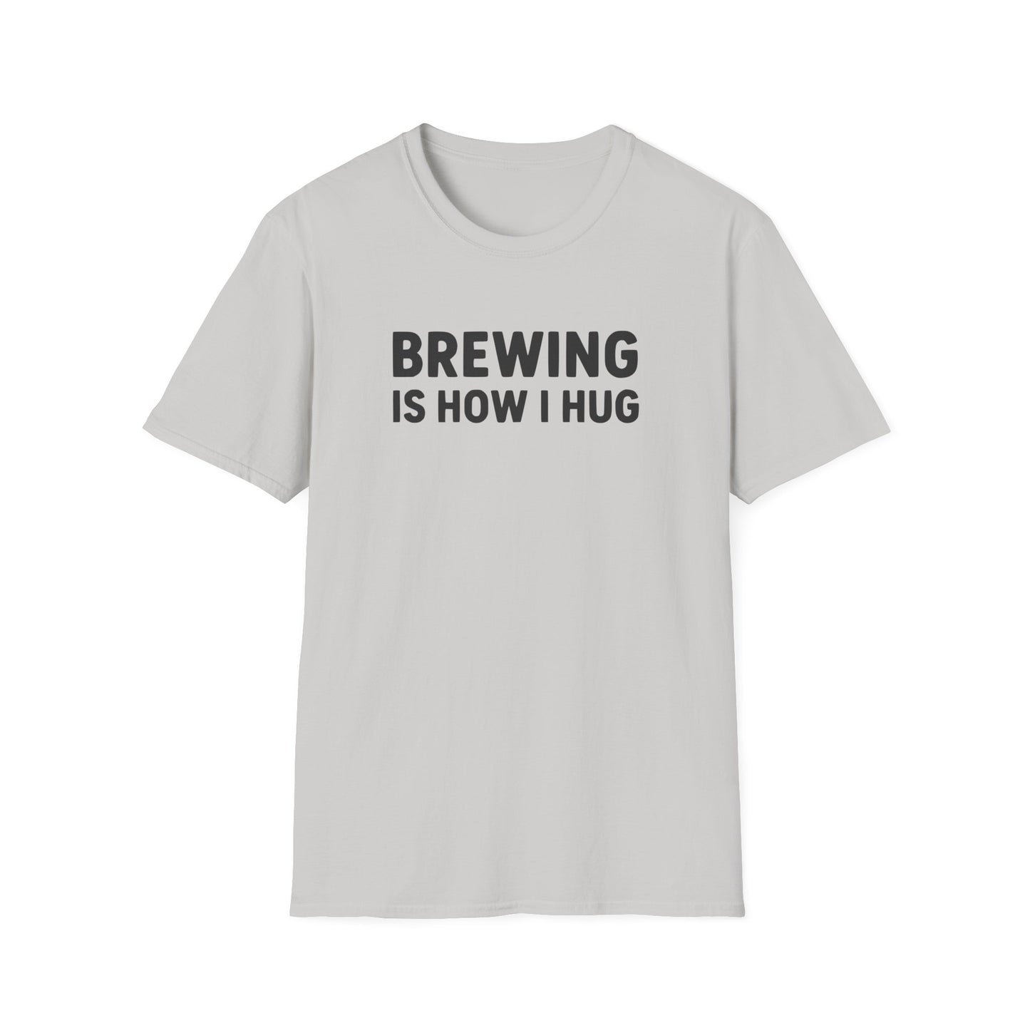 Brewing Is How I Hug T-Shirt