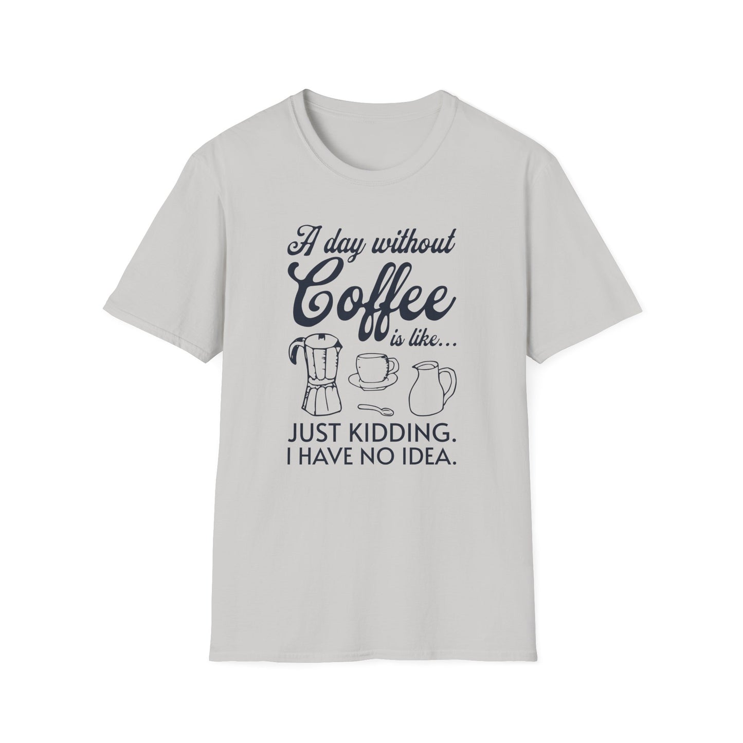 A Day Without Coffee Is Like T-Shirt