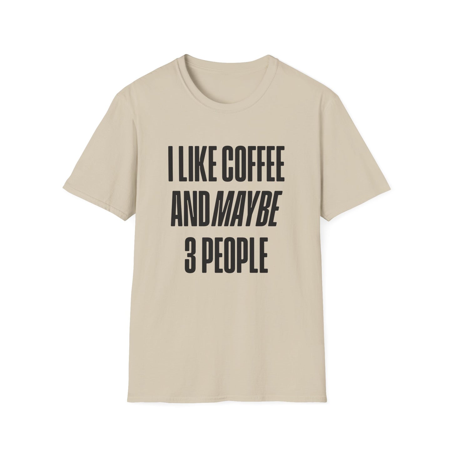 I Like Coffee And Maybe 3 People T-Shirt