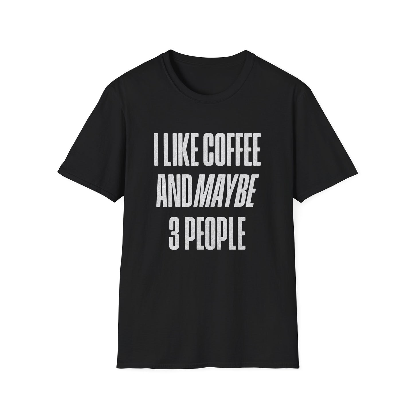 I Like Coffee And Maybe 3 People T-Shirt
