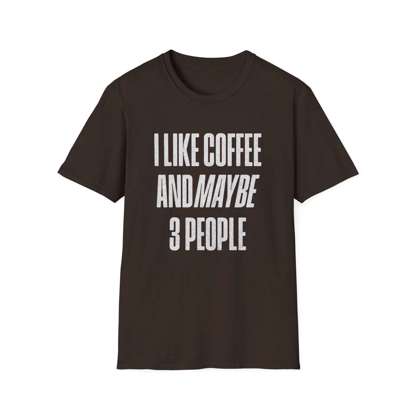 I Like Coffee And Maybe 3 People T-Shirt