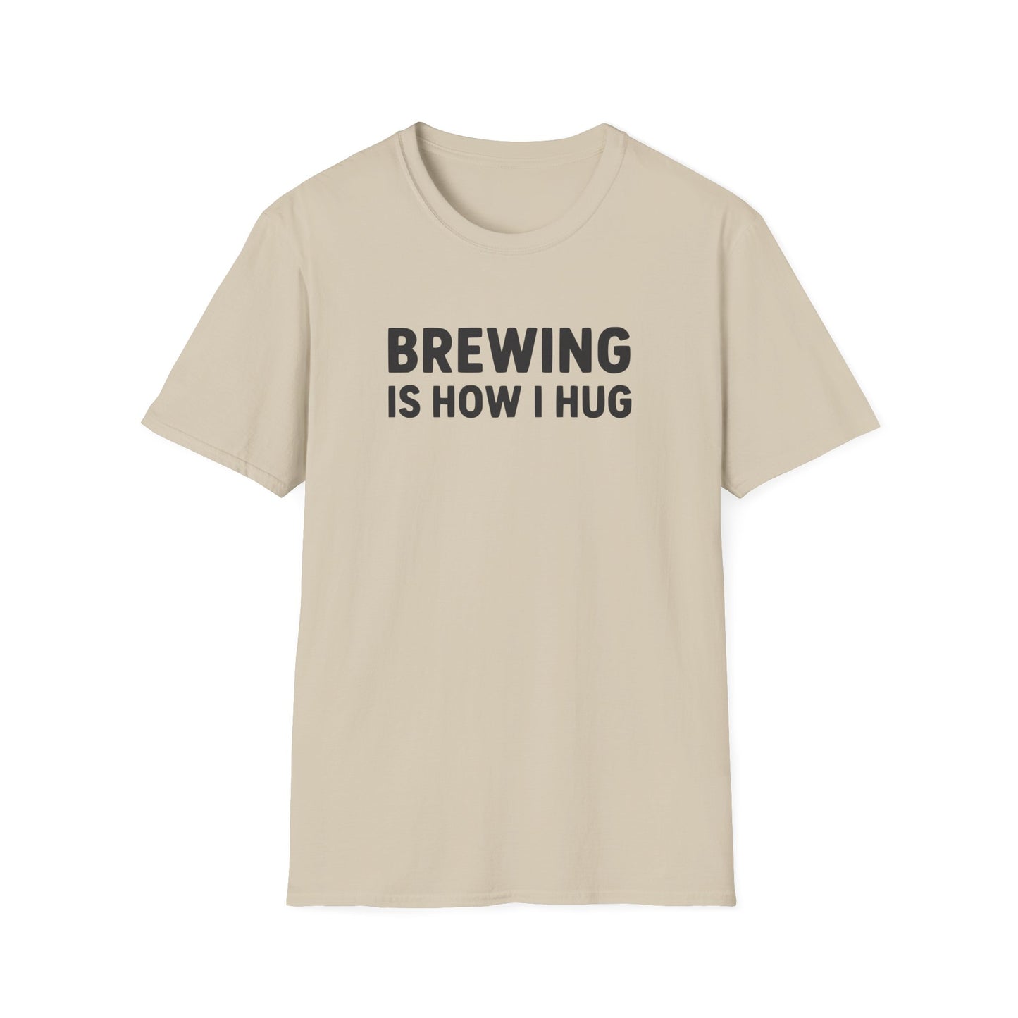 Brewing Is How I Hug T-Shirt