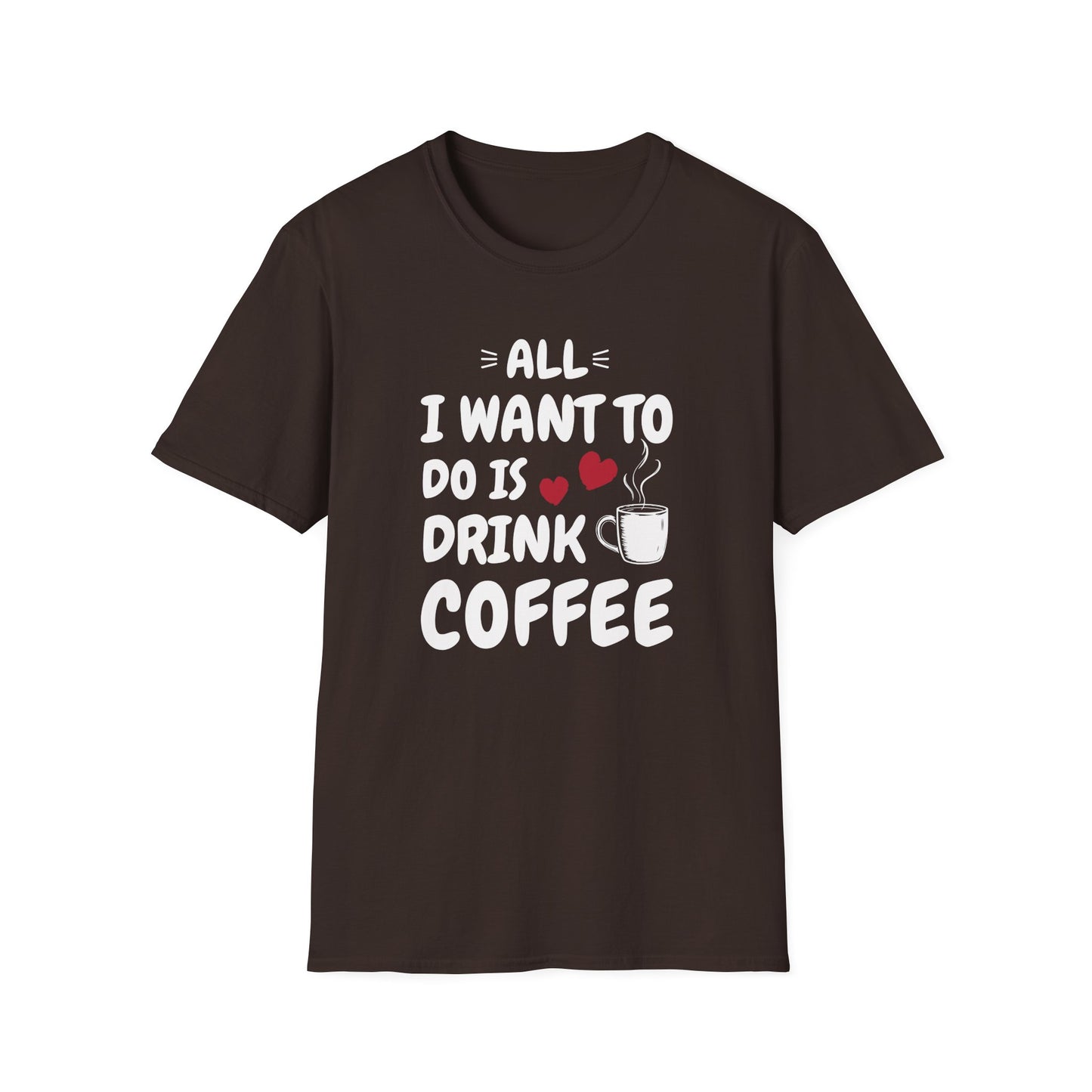 Dark Chocolate t-shirt with ’All I Want To Do Is Drink Coffee’ text and a freshly made coffee on a mug in white text along with a pair of red heart design on a dark chocolate background