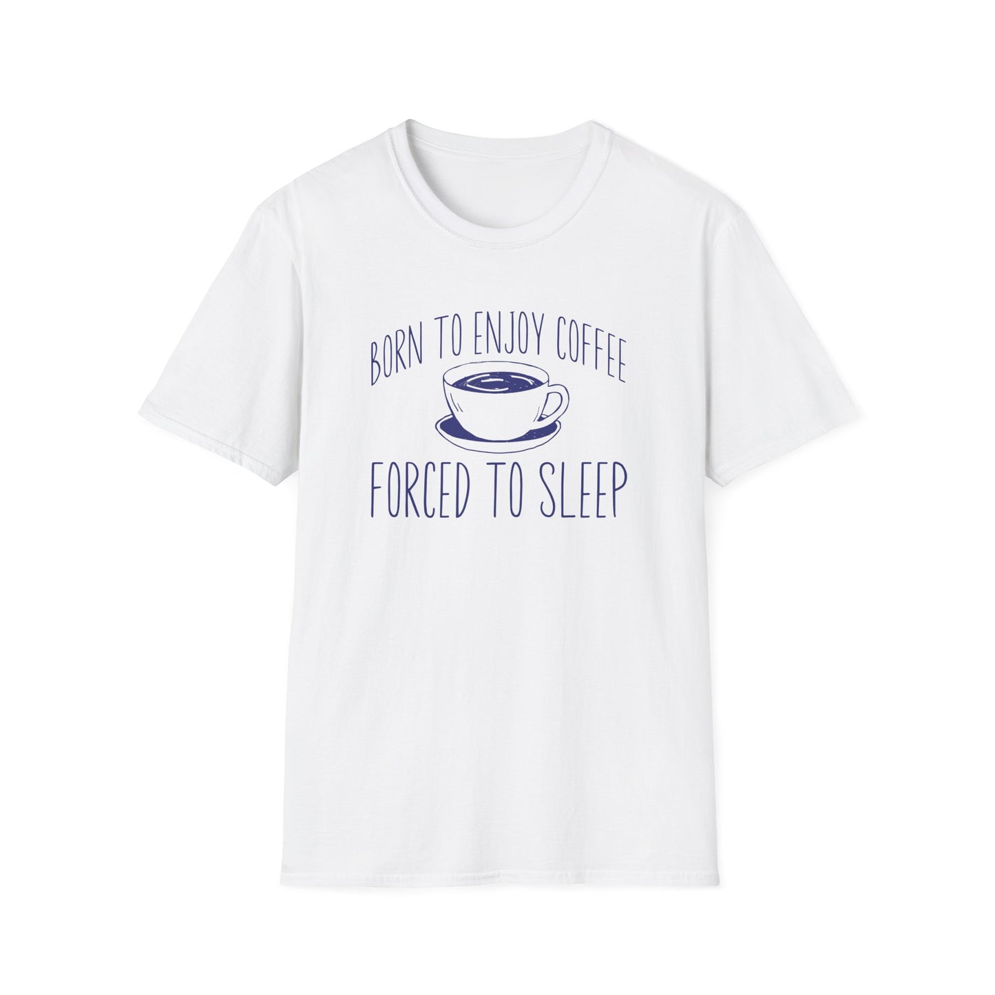 White color t-shirt with ’Born To Enjoy Coffee Forced To Sleep’ on top and bottom of a coffee mug design on a white background