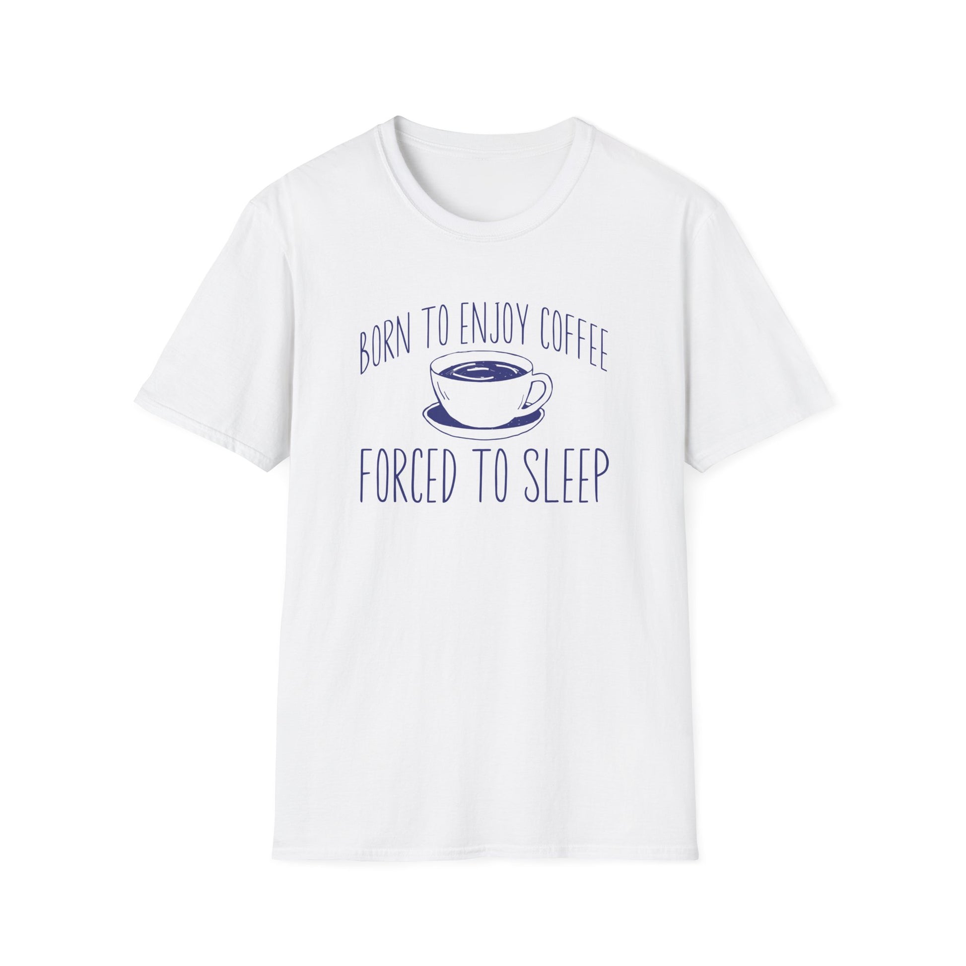 White color t-shirt with ’Born To Enjoy Coffee Forced To Sleep’ on top and bottom of a coffee mug design on a white background