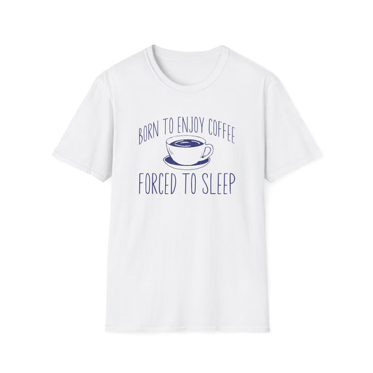 White color t-shirt with ’Born To Enjoy Coffee Forced To Sleep’ on top and bottom of a coffee mug design on a white background