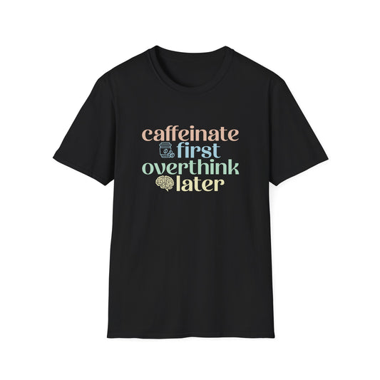 Black t-shirt with colorful Caffeinate First Overthink Later text design on a white background