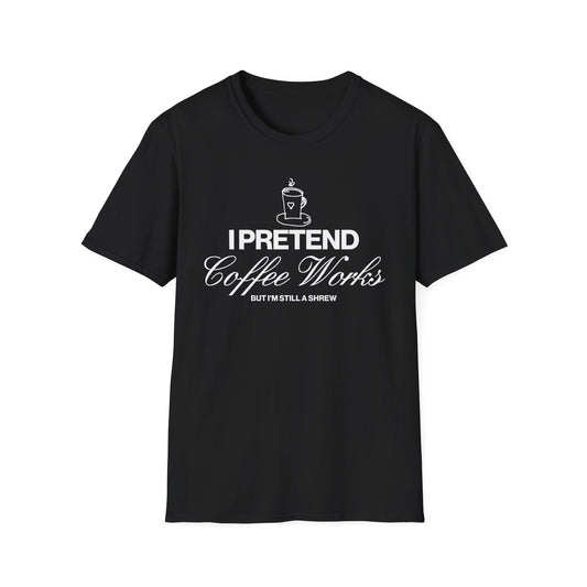 Black t-shirt with white 'I Pretend Coffee Works' text on a white background