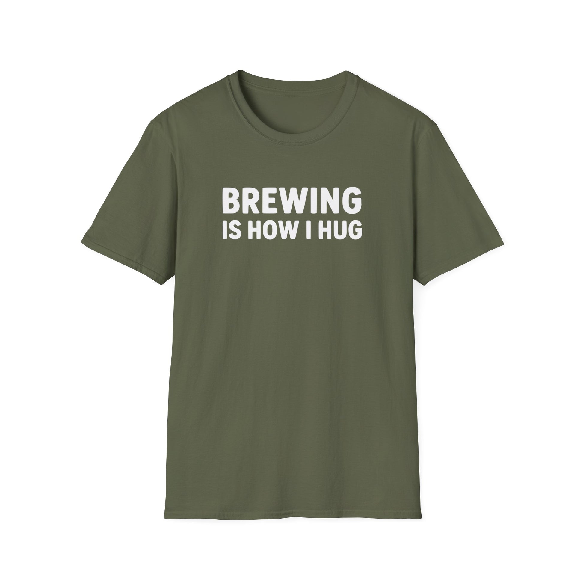 Military Green t-shirt with ‘Brewing Is How I Hug’ text only design on a military green background